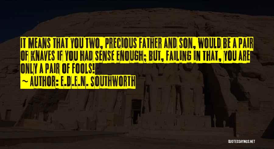 Only Fools Quotes By E.D.E.N. Southworth