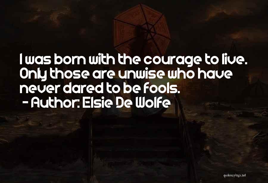 Only Fools Quotes By Elsie De Wolfe