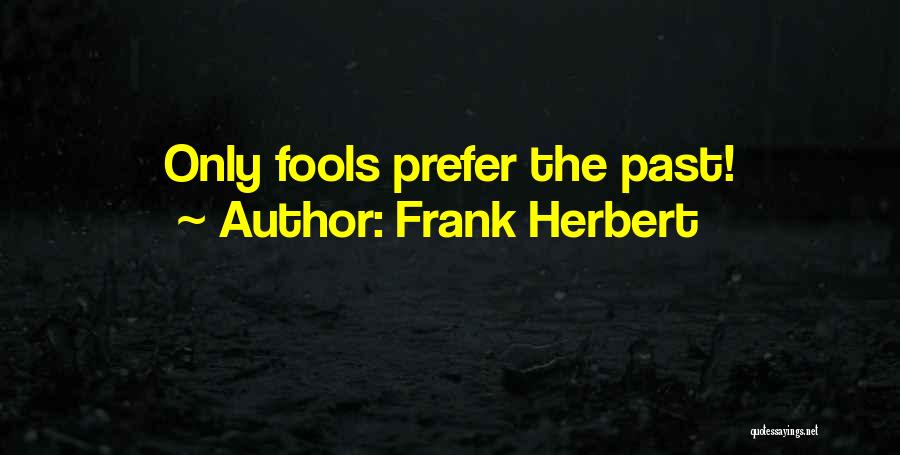 Only Fools Quotes By Frank Herbert