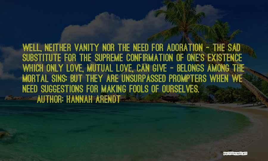 Only Fools Quotes By Hannah Arendt