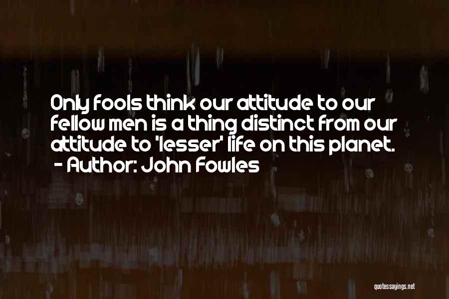 Only Fools Quotes By John Fowles