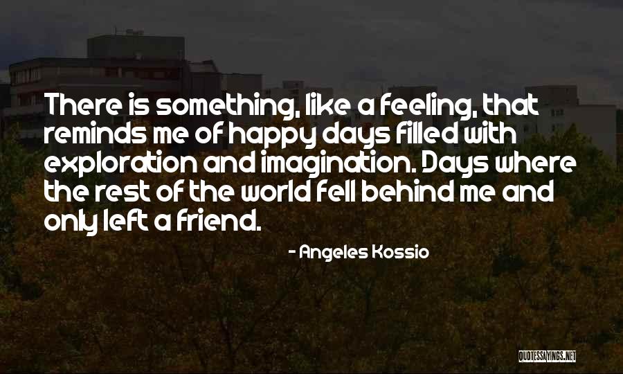 Only Friend Quotes By Angeles Kossio Only Friend Quotes By Angeles Kossio