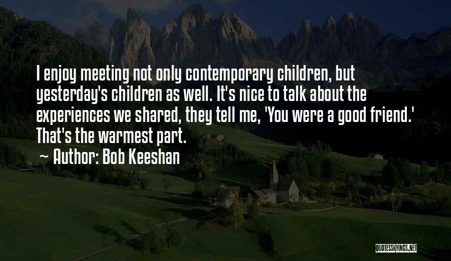 Only Friend Quotes By Bob Keeshan