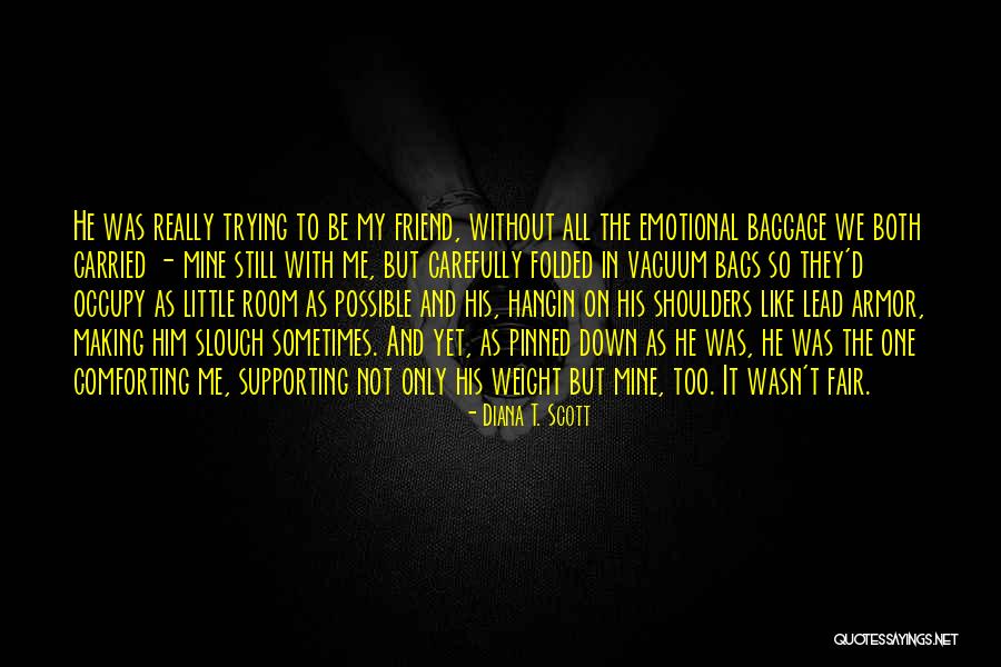 Only Friend Quotes By Diana T. Scott Only Friend Quotes By Diana T. Scott