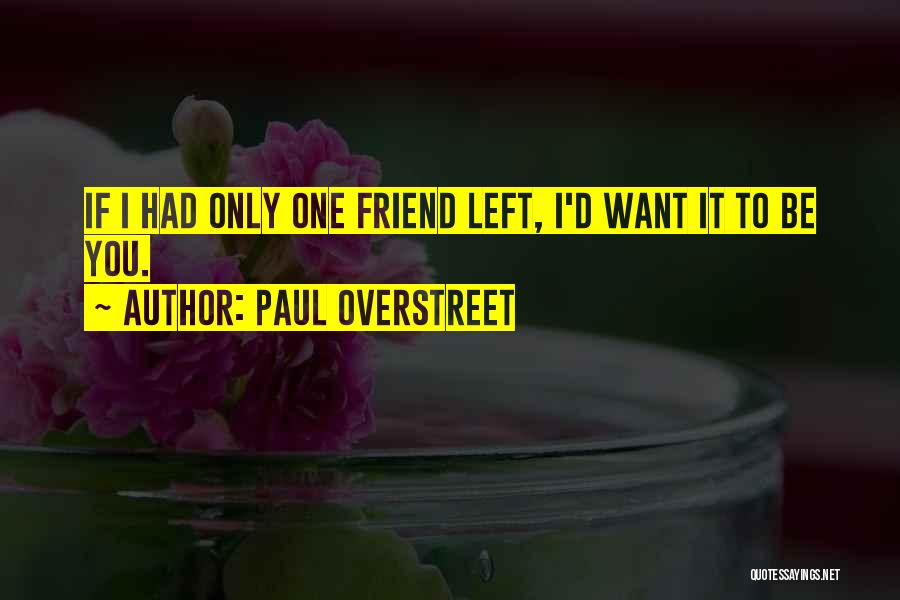 Only Friend Quotes By Paul Overstreet