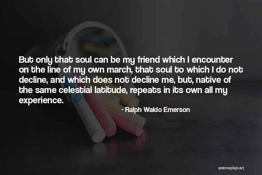 Only Friend Quotes By Ralph Waldo Emerson