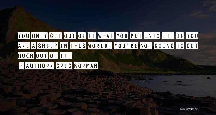 Only Get Out What You Put In Quotes By Greg Norman