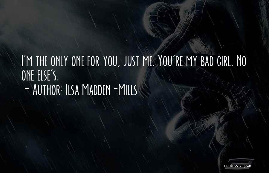 Only Girl For Me Quotes By Ilsa Madden-Mills