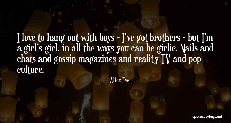 Only Girl With Brothers Quotes By Alice Eve Only Girl With Brothers Quotes By Alice Eve