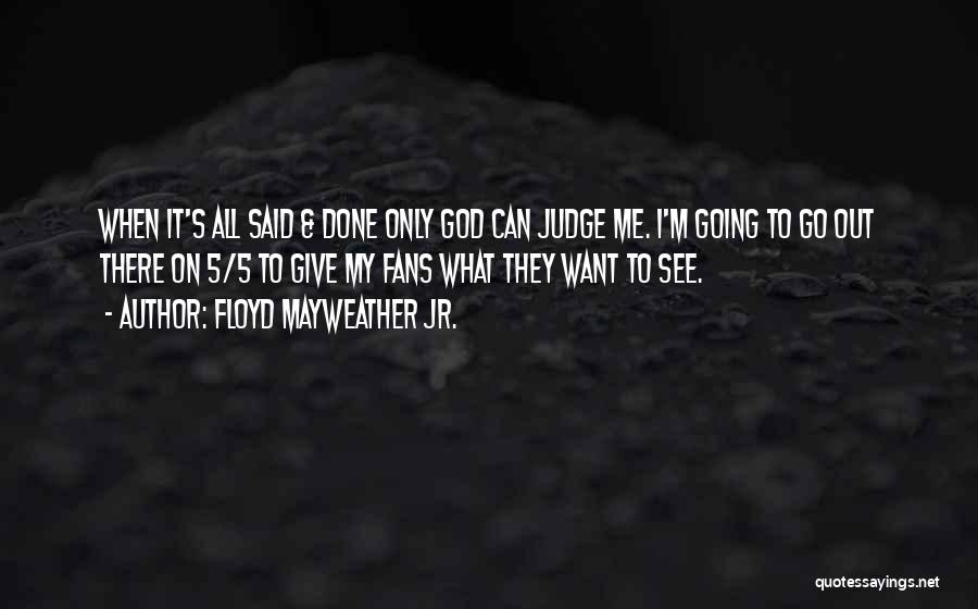 Only God Can Judge Quotes By Floyd Mayweather Jr.