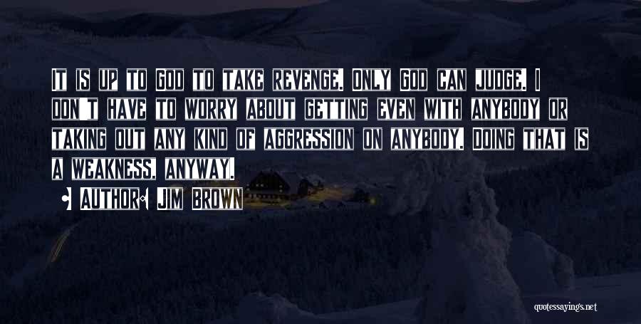 Only God Can Judge Quotes By Jim Brown