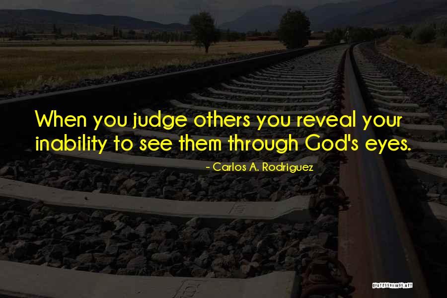 Only God Can Judge You Quotes By Carlos A. Rodriguez