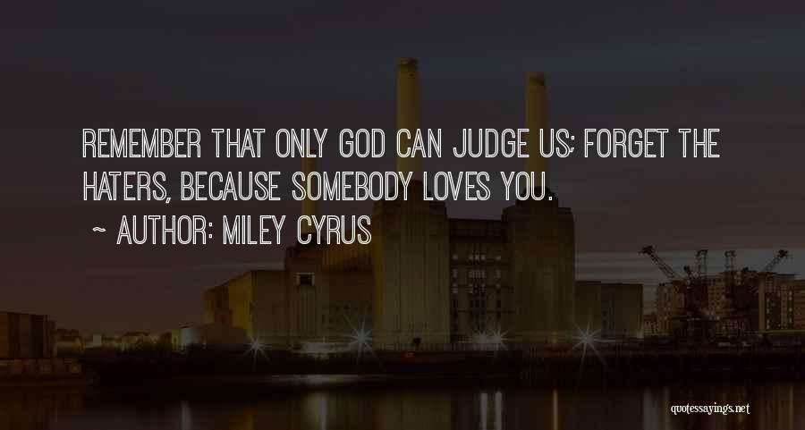 Only God Can Judge You Quotes By Miley Cyrus