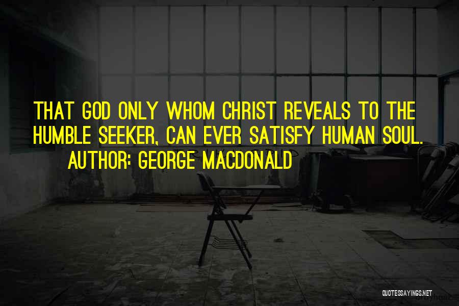 Only God Can Satisfy Quotes By George MacDonald