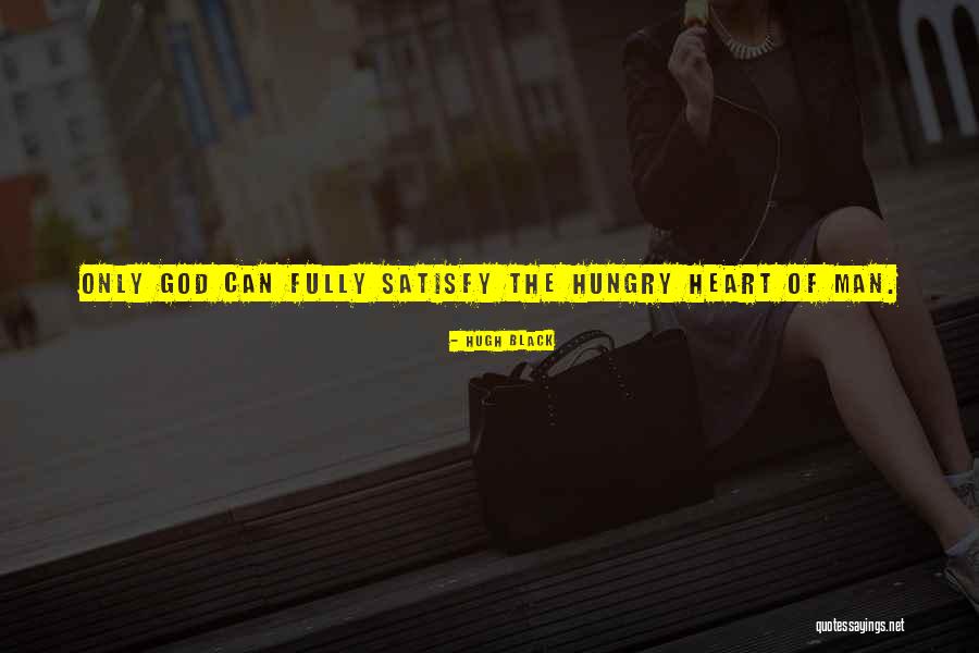 Only God Can Satisfy Quotes By Hugh Black Only God Can Satisfy Quotes By Hugh Black