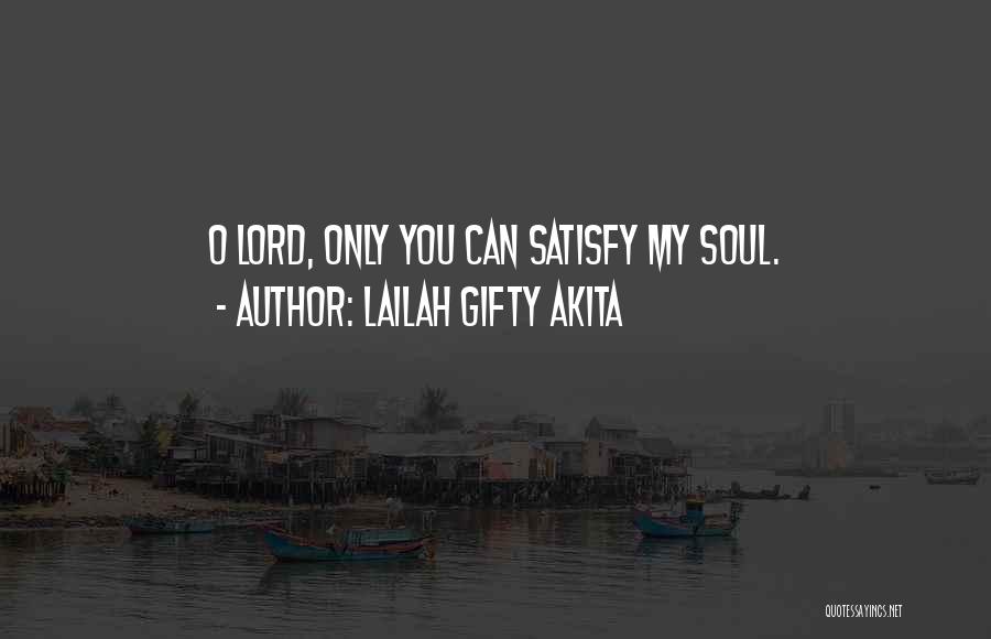 Only God Can Satisfy Quotes By Lailah Gifty Akita