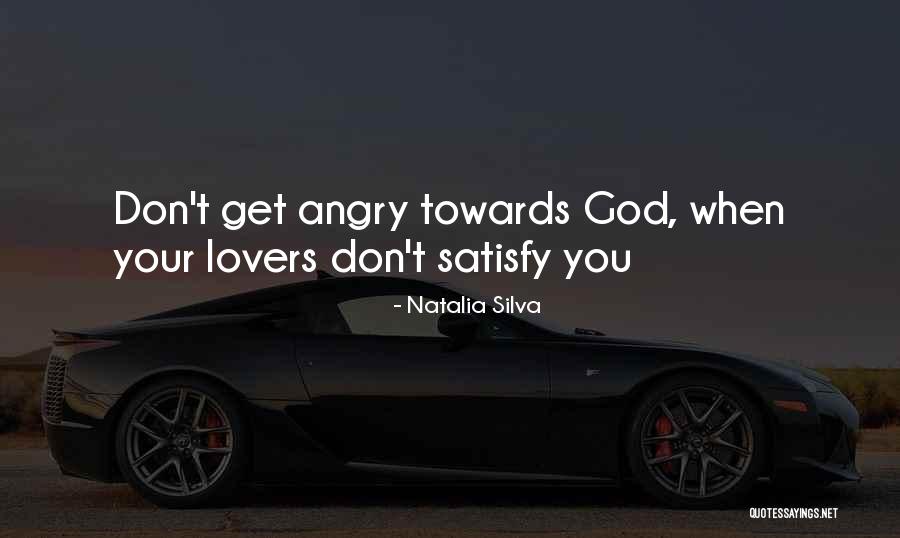 Only God Can Satisfy Quotes By Natalia Silva Only God Can Satisfy Quotes By Natalia Silva