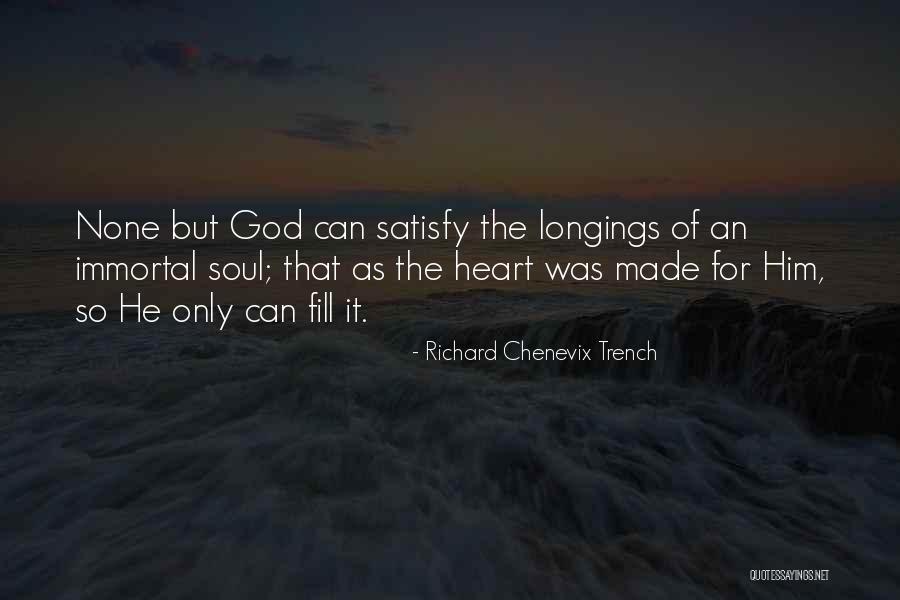 Only God Can Satisfy Quotes By Richard Chenevix Trench