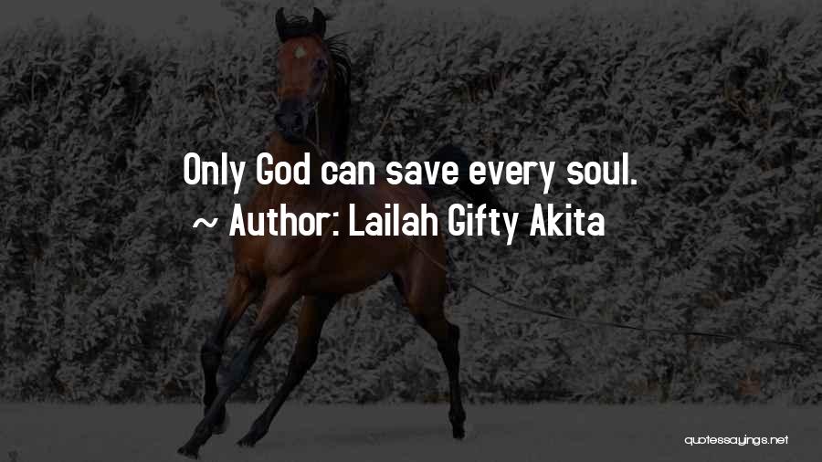 Only God Can Save Me Quotes By Lailah Gifty Akita