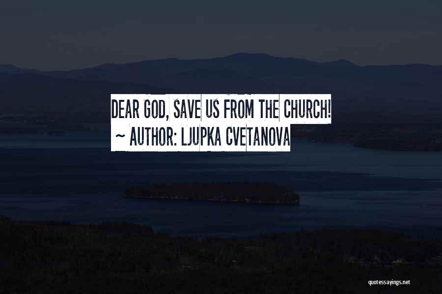 Only God Can Save Me Quotes By Ljupka Cvetanova