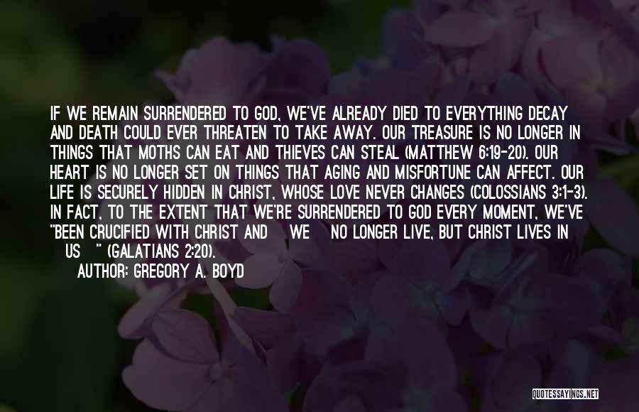 Only God Can Take Away Life Quotes By Gregory A. Boyd