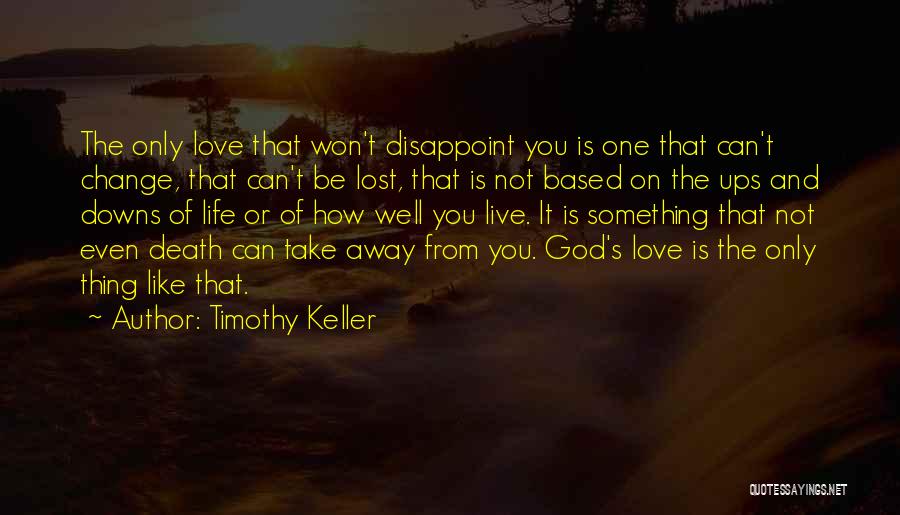 Only God Can Take Away Life Quotes By Timothy Keller