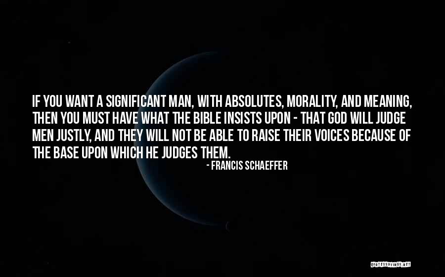 Only God Judges Me Quotes By Francis Schaeffer Only God Judges Me Quotes By Francis Schaeffer