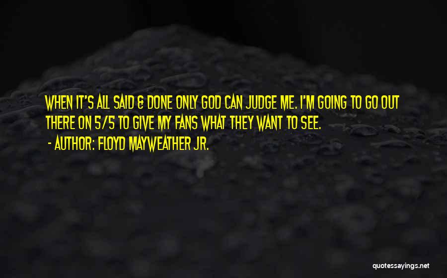 Only God Judging Me Quotes By Floyd Mayweather Jr.