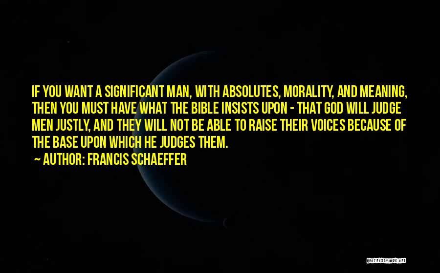 Only God Judging Me Quotes By Francis Schaeffer