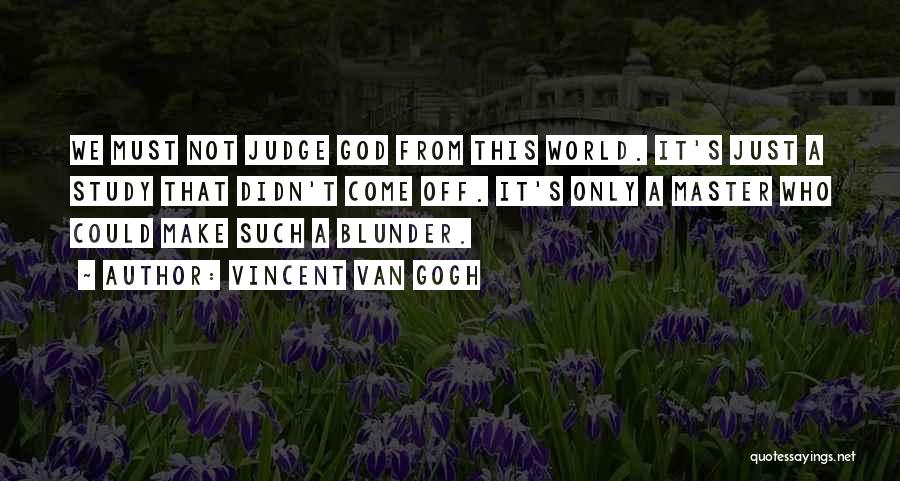 Only God Judging Me Quotes By Vincent Van Gogh