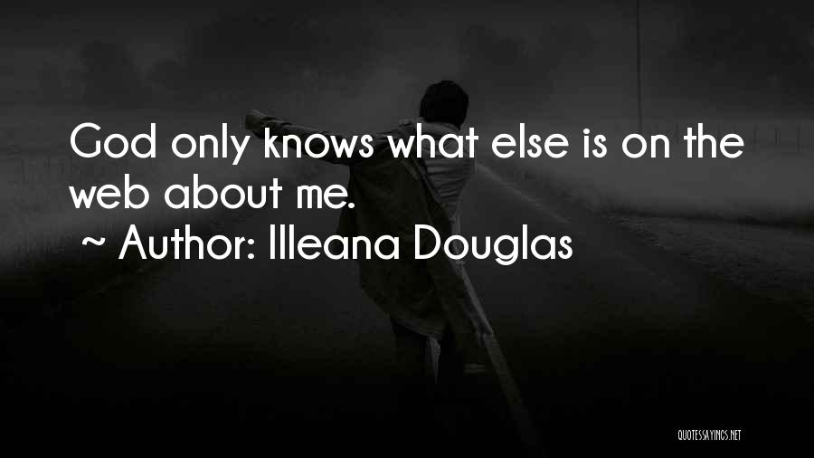 Only God Knows Me Quotes By Illeana Douglas