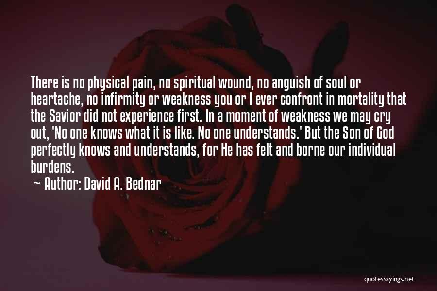 Only God Knows My Pain Quotes By David A. Bednar