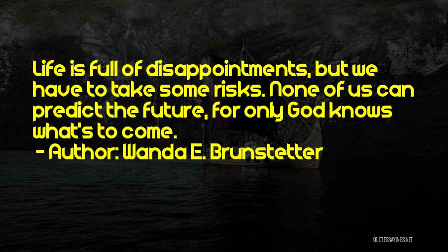 Only God Knows Our Future Quotes By Wanda E. Brunstetter