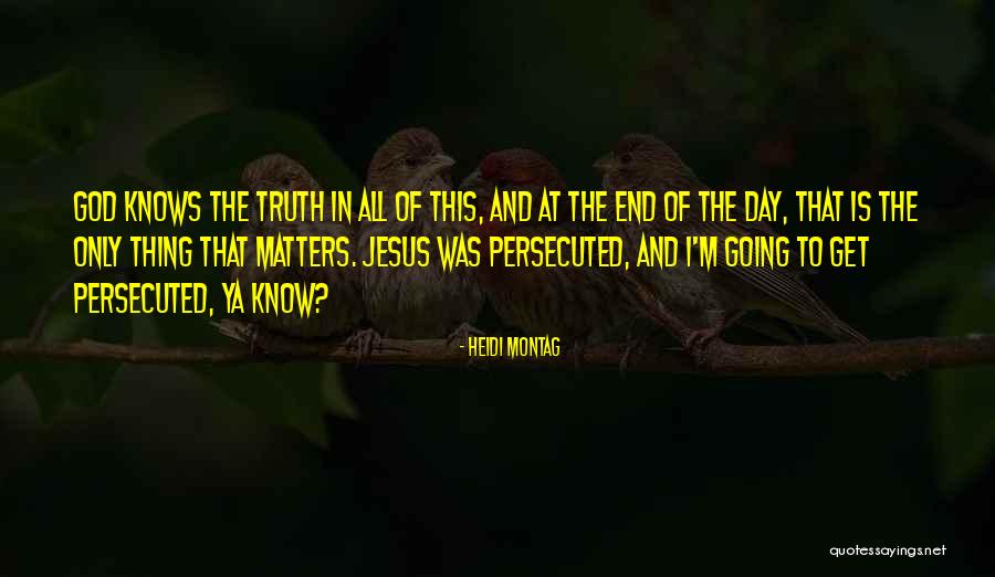 Only God Knows Truth Quotes By Heidi Montag Only God Knows Truth Quotes By Heidi Montag