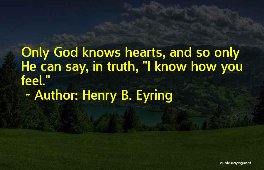 Only God Knows Truth Quotes By Henry B. Eyring