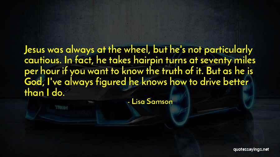 Only God Knows Truth Quotes By Lisa Samson Only God Knows Truth Quotes By Lisa Samson
