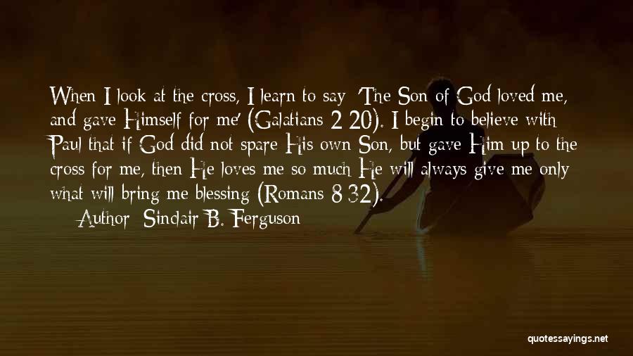 Only God Loves Me Quotes By Sinclair B. Ferguson