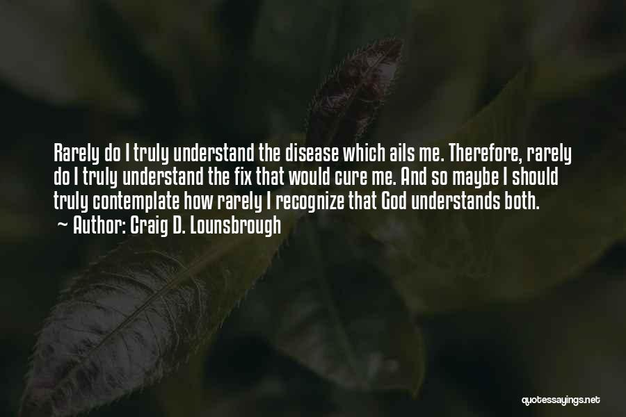 Only God Understands Me Quotes By Craig D. Lounsbrough