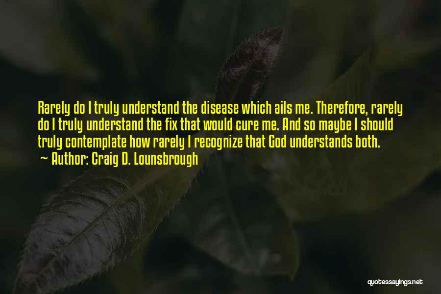 Only God Understands Quotes By Craig D. Lounsbrough