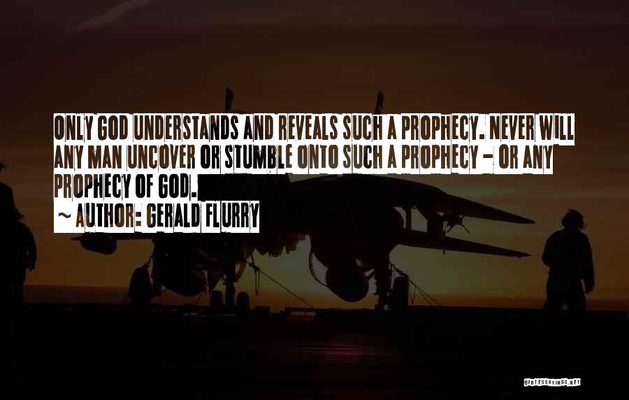 Only God Understands Quotes By Gerald Flurry