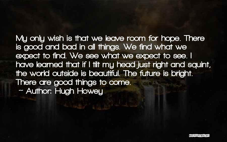 Only Good Things To Come Quotes By Hugh Howey