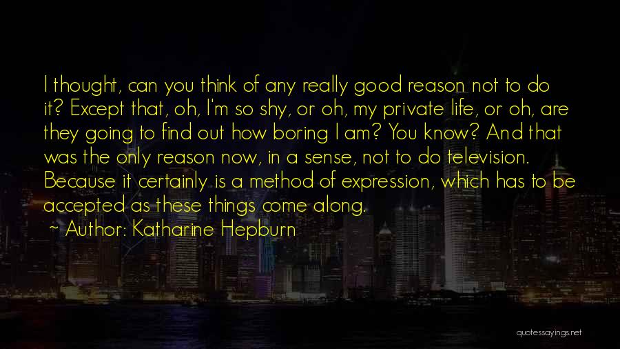 Only Good Things To Come Quotes By Katharine Hepburn