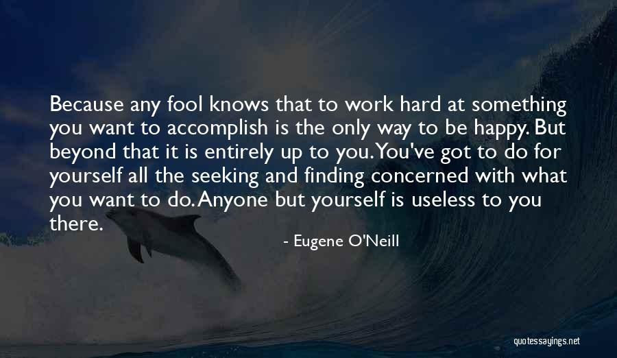 Only Got Yourself Quotes By Eugene O'Neill