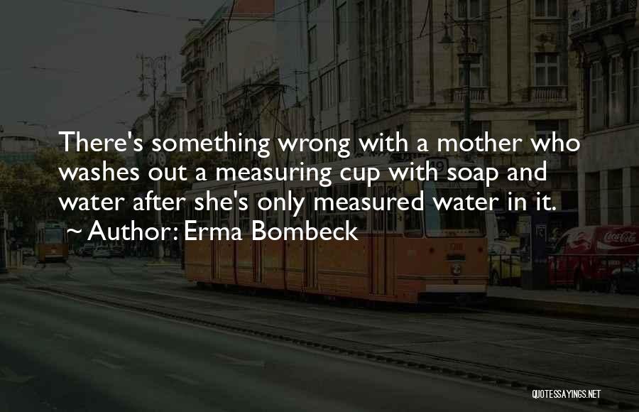 Only Having One Mother Quotes By Erma Bombeck
