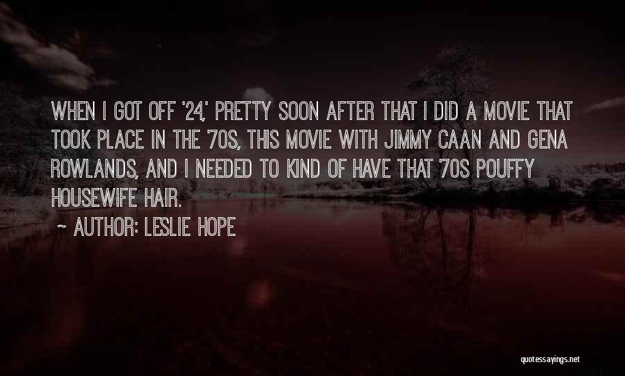 Only Hope Movie Quotes By Leslie Hope