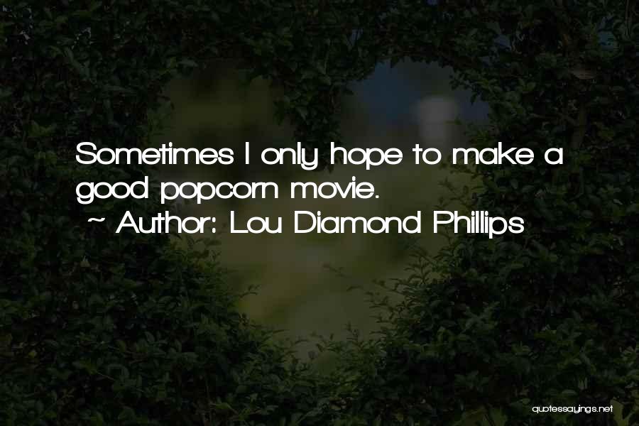 Only Hope Movie Quotes By Lou Diamond Phillips