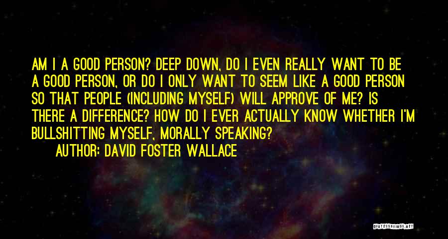 Only I Know Myself Quotes By David Foster Wallace