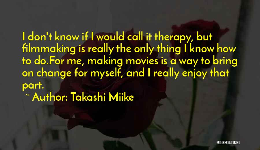 Only I Know Myself Quotes By Takashi Miike