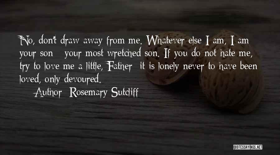 Only If You Loved Me Quotes By Rosemary Sutcliff