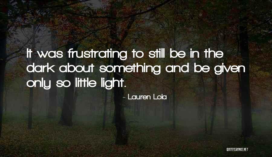 Only In The Darkness Quotes By Lauren Lola Only In The Darkness Quotes By Lauren Lola